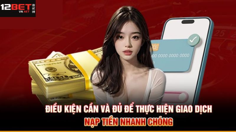 Những điều kiện khi thực hiện giao dịch gửi tiền tại 12BET