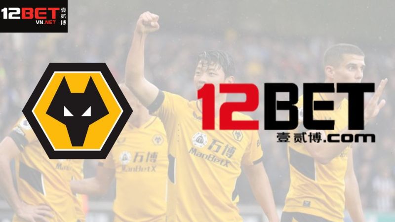 12Bet Và Wolverhampton Wanderers - Những Thông Tin Chính 3 Sự hợp tác của 12bet và Wolverhampton Wanderers