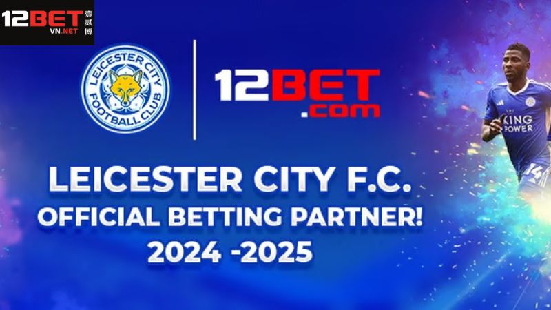 12Bet Và Leicester City - Sự Hợp Tác Chiến Lược Vượt Trội 3 Triển vọng về mối quan hệ hợp tác giữa nhà cái và CLB