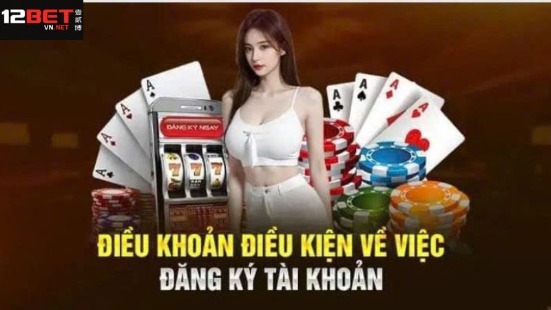 Hướng Dẫn Cách Thức Đăng Ký 12BET Đơn Giản Và Hiệu Quả 1 Những điều kiện khi tham gia đăng ký 12BET